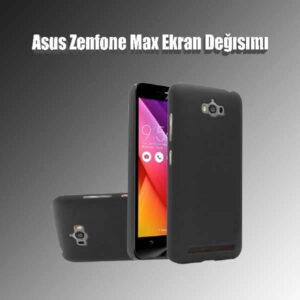 Asus Zenfone Max Ekran Değişimi